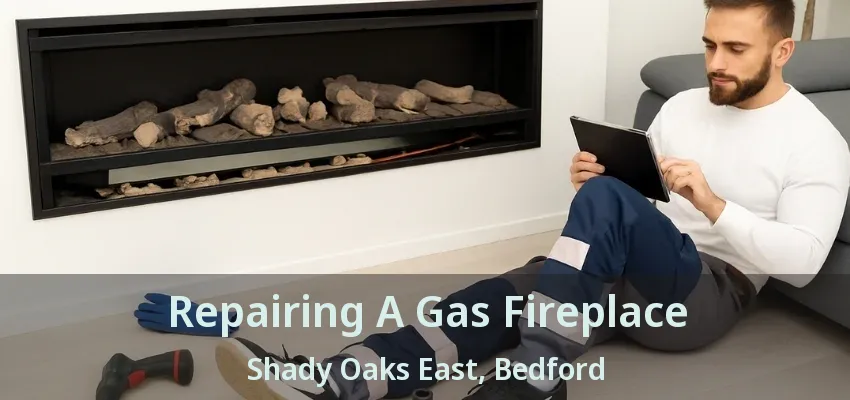 Repairing A Gas Fireplace Shady Oaks East, Bedford - TX