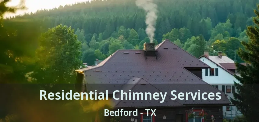 Residential Chimney Services Bedford - TX