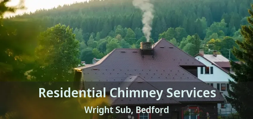 Residential Chimney Services Wright Sub, Bedford - TX