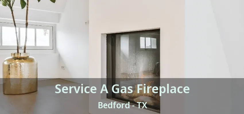 Service A Gas Fireplace Bedford - TX