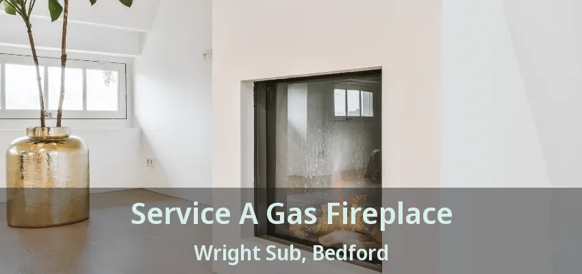 Service A Gas Fireplace Wright Sub, Bedford - TX