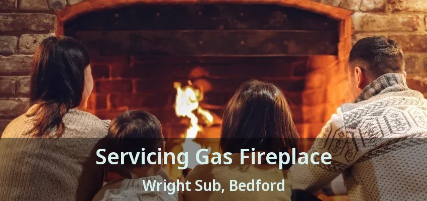 Servicing Gas Fireplace Wright Sub, Bedford - TX