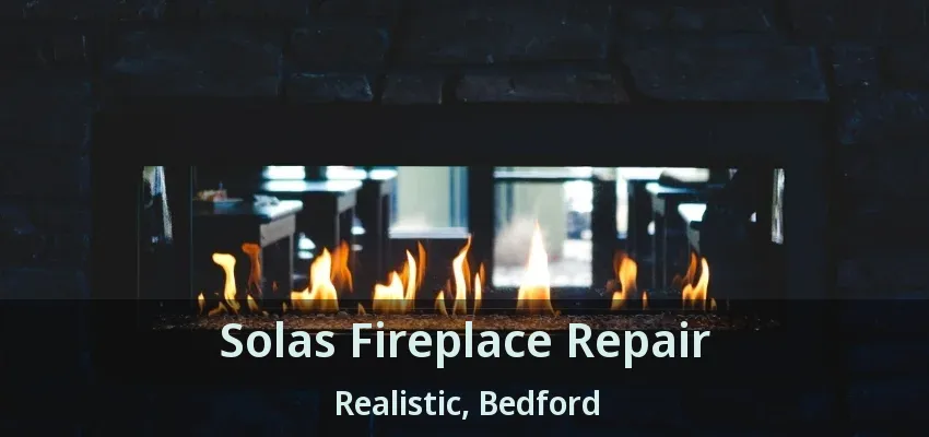 Solas Fireplace Repair Realistic, Bedford - TX