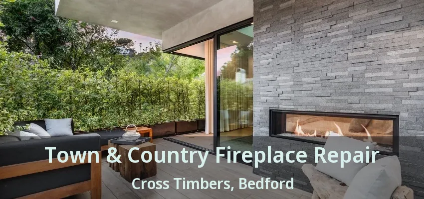 Town & Country Fireplace Repair Cross Timbers, Bedford - TX
