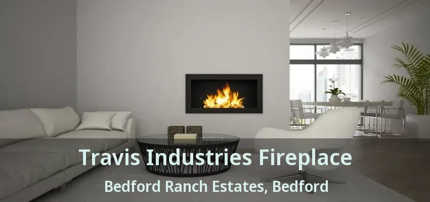 Travis Industries Fireplace Bedford Ranch Estates, Bedford - TX