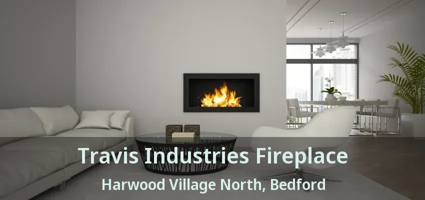 Travis Industries Fireplace Harwood Village North, Bedford - TX