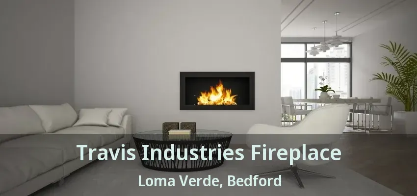 Travis Industries Fireplace Loma Verde, Bedford - TX