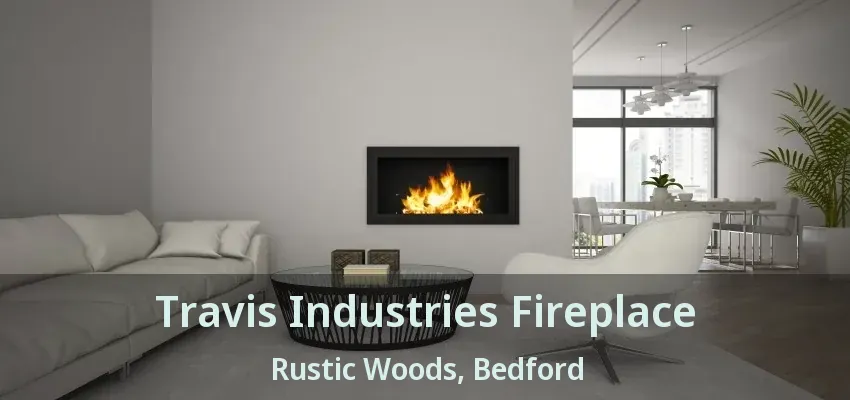 Travis Industries Fireplace Rustic Woods, Bedford - TX