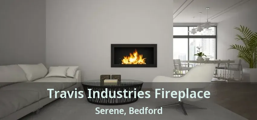 Travis Industries Fireplace Serene, Bedford - TX