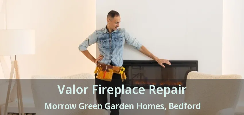 Valor Fireplace Repair Morrow Green Garden Homes, Bedford - TX