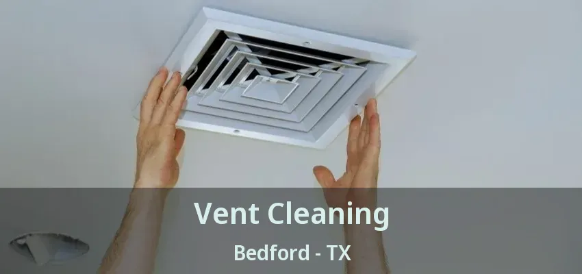 Vent Cleaning Bedford - TX