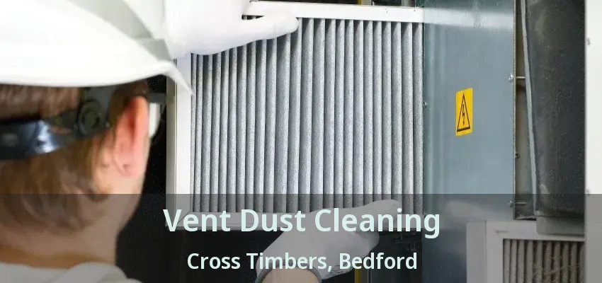 Vent Dust Cleaning Cross Timbers, Bedford - TX