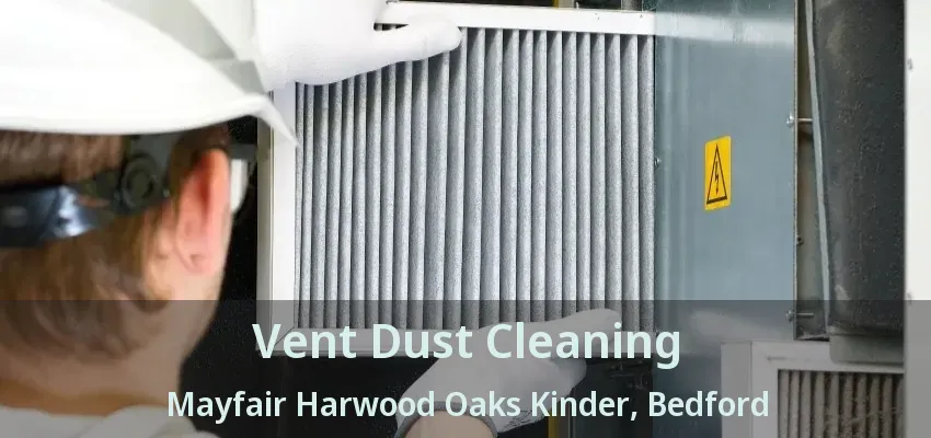 Vent Dust Cleaning Mayfair Harwood Oaks Kinder, Bedford - TX