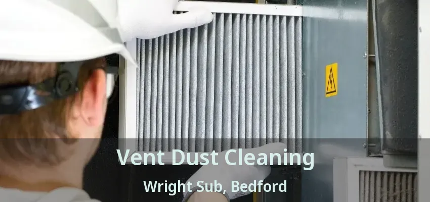 Vent Dust Cleaning Wright Sub, Bedford - TX