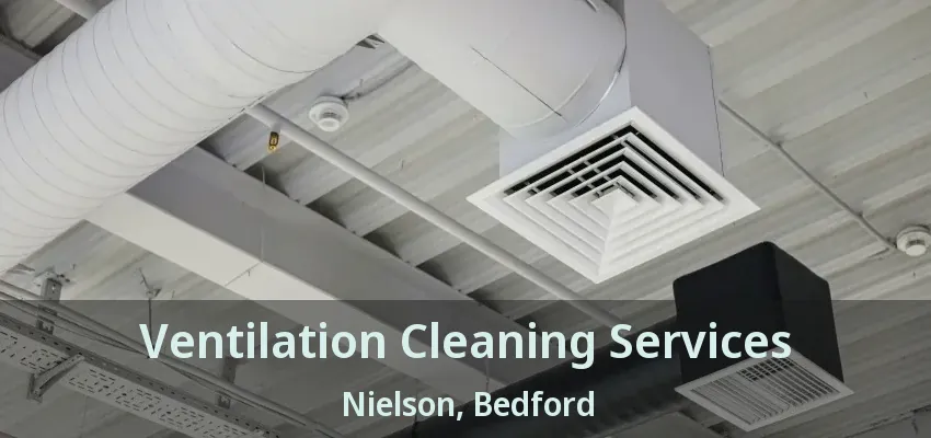 Ventilation Cleaning Services Nielson, Bedford - TX