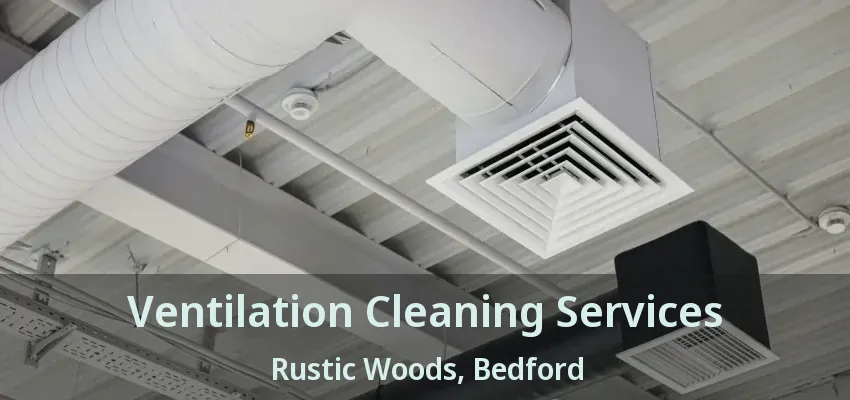 Ventilation Cleaning Services Rustic Woods, Bedford - TX