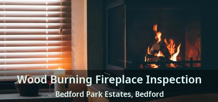 Wood Burning Fireplace Inspection Bedford Park Estates, Bedford - TX
