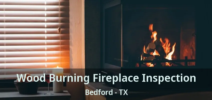 Wood Burning Fireplace Inspection Bedford - TX