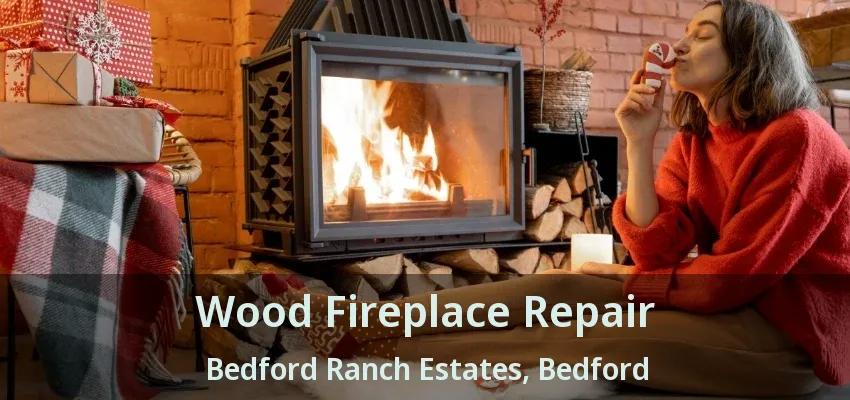 Wood Fireplace Repair Bedford Ranch Estates, Bedford - TX