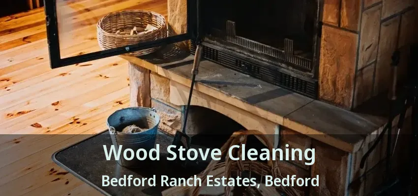 Wood Stove Cleaning Bedford Ranch Estates, Bedford - TX