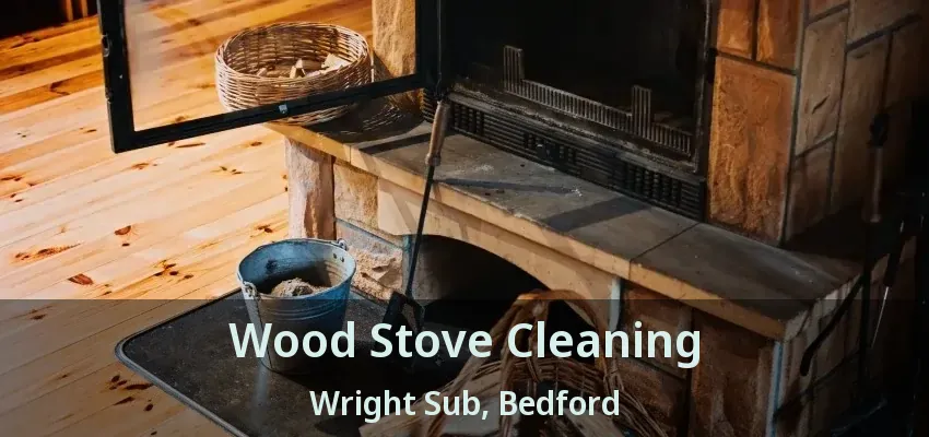 Wood Stove Cleaning Wright Sub, Bedford - TX