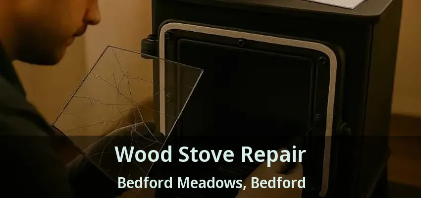 Wood Stove Repair Bedford Meadows, Bedford - TX