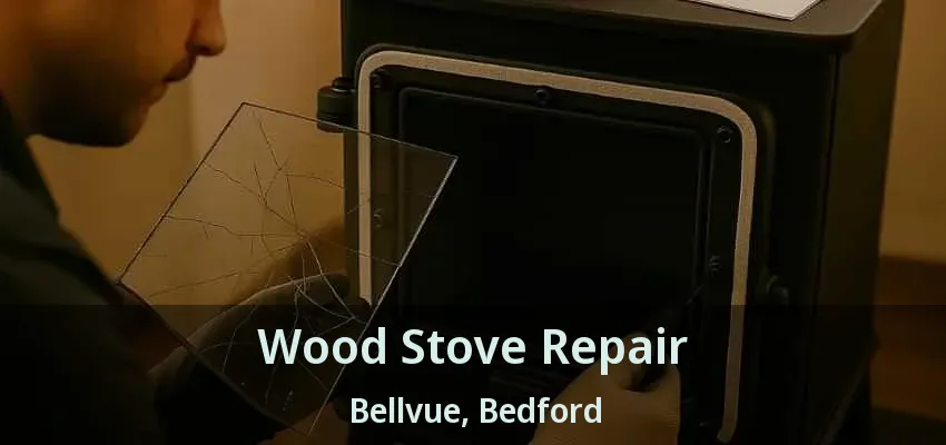 Wood Stove Repair Bellvue, Bedford - TX