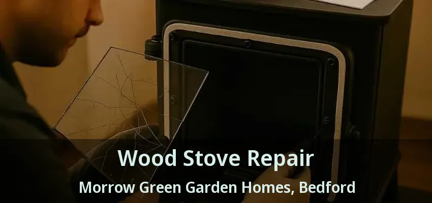 Wood Stove Repair Morrow Green Garden Homes, Bedford - TX