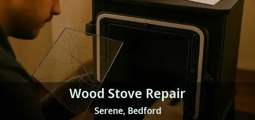 Wood Stove Repair Serene, Bedford - TX