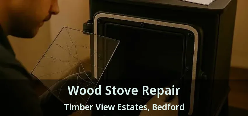 Wood Stove Repair Timber View Estates, Bedford - TX